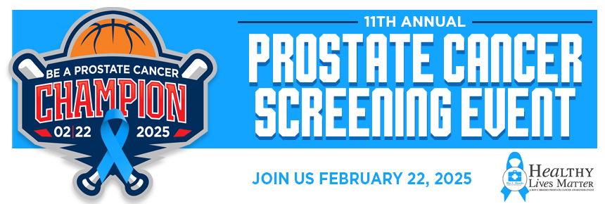 Join us February 22, 2025 for the 11th Annual Prostate Cancer Screening Event. Be a prostate cancer chambion. A Roy C. Brooks Healthy Lives Matter Initiative.